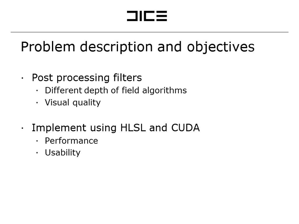 Problem description and objectives Post processing filters Different depth of field algorithms Visual quality